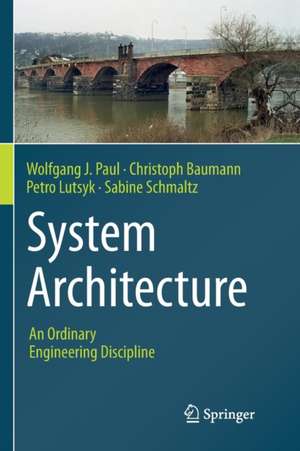 System Architecture: An Ordinary Engineering Discipline de Wolfgang J. Paul