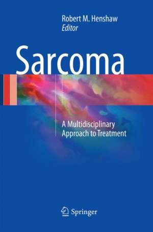 Sarcoma: A Multidisciplinary Approach to Treatment de Robert M. Henshaw