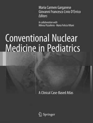 Conventional Nuclear Medicine in Pediatrics: A Clinical Case-Based Atlas de Maria Carmen Garganese