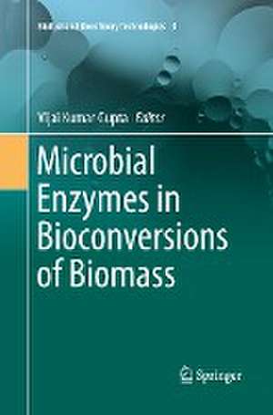 Microbial Enzymes in Bioconversions of Biomass de Vijai Kumar Gupta