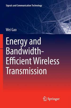 Energy and Bandwidth-Efficient Wireless Transmission de Wei Gao