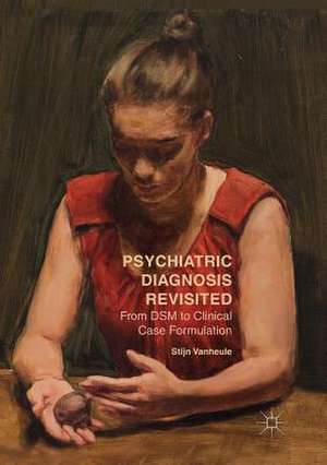 Psychiatric Diagnosis Revisited: From DSM to Clinical Case Formulation de Stijn Vanheule