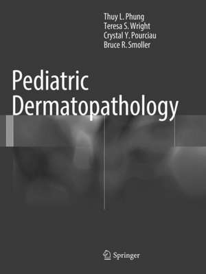 Pediatric Dermatopathology de Thuy L. Phung