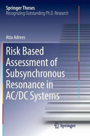 Risk Based Assessment of Subsynchronous Resonance in AC/DC Systems de Atia Adrees