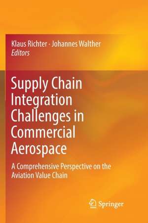 Supply Chain Integration Challenges in Commercial Aerospace: A Comprehensive Perspective on the Aviation Value Chain de Klaus Richter