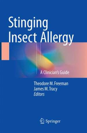 Stinging Insect Allergy: A Clinician's Guide de Theodore M. Freeman