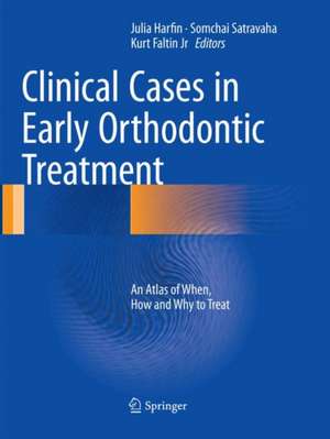 Clinical Cases in Early Orthodontic Treatment : An Atlas of When, How and Why to Treat de Julia Harfin