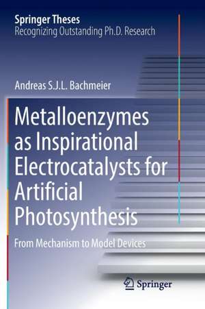 Metalloenzymes as Inspirational Electrocatalysts for Artificial Photosynthesis: From Mechanism to Model Devices de Andreas S. J. L. Bachmeier