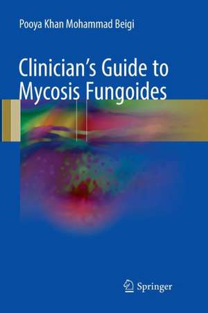 Clinician's Guide to Mycosis Fungoides de Pooya Khan Mohammad Beigi