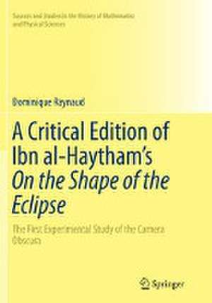 A Critical Edition of Ibn al-Haytham’s On the Shape of the Eclipse: The First Experimental Study of the Camera Obscura de Dominique Raynaud