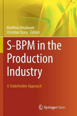 S-BPM in the Production Industry: A Stakeholder Approach de Matthias Neubauer