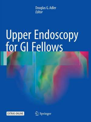 Upper Endoscopy for GI Fellows de Douglas G. Adler