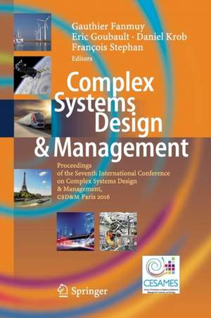 Complex Systems Design & Management: Proceedings of the Seventh International Conference on Complex Systems Design & Management, CSD&M Paris 2016 de Gauthier Fanmuy