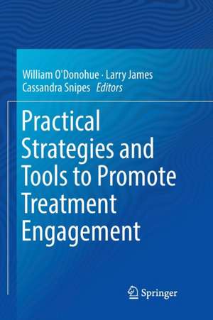 Practical Strategies and Tools to Promote Treatment Engagement de William O'Donohue