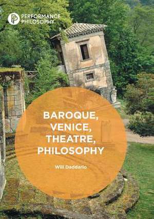 Baroque, Venice, Theatre, Philosophy de Will Daddario