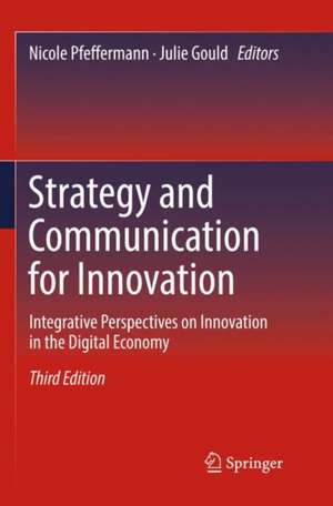 Strategy and Communication for Innovation: Integrative Perspectives on Innovation in the Digital Economy de Nicole Pfeffermann