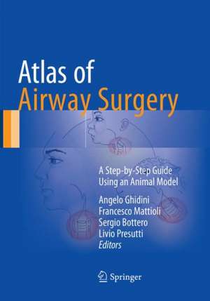 Atlas of Airway Surgery: A Step-by-Step Guide Using an Animal Model de Angelo Ghidini