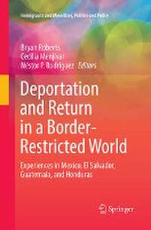 Deportation and Return in a Border-Restricted World: Experiences in Mexico, El Salvador, Guatemala, and Honduras de Bryan Roberts