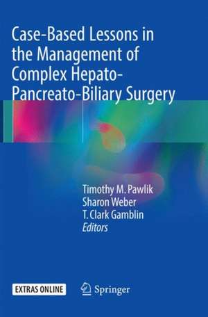 Case-Based Lessons in the Management of Complex Hepato-Pancreato-Biliary Surgery de Timothy M. Pawlik