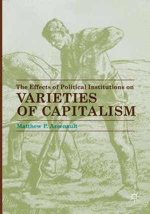 The Effects of Political Institutions on Varieties of Capitalism de Matthew P. Arsenault