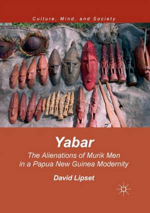 Yabar: The Alienations of Murik Men in a Papua New Guinea Modernity de David Lipset