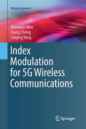 Index Modulation for 5G Wireless Communications de Miaowen Wen