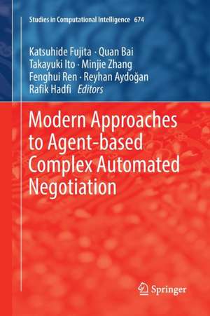 Modern Approaches to Agent-based Complex Automated Negotiation de Katsuhide Fujita