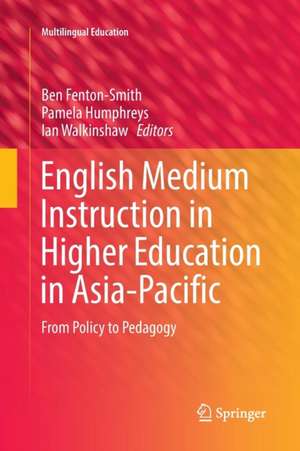 English Medium Instruction in Higher Education in Asia-Pacific: From Policy to Pedagogy de Ben Fenton-Smith