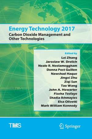 Energy Technology 2017: Carbon Dioxide Management and Other Technologies de Lei Zhang