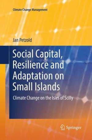 Social Capital, Resilience and Adaptation on Small Islands: Climate Change on the Isles of Scilly de Jan Petzold