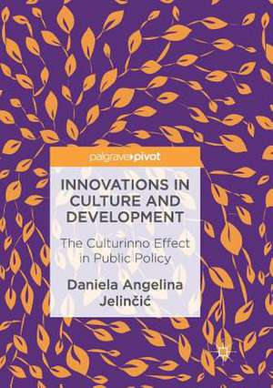 Innovations in Culture and Development: The Culturinno Effect in Public Policy de Daniela Angelina Jelinčić