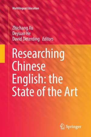 Researching Chinese English: the State of the Art de Zhichang Xu