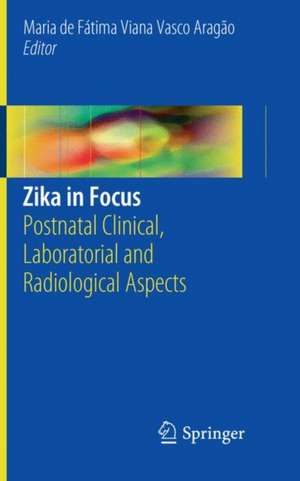 Zika in Focus: Postnatal Clinical, Laboratorial and Radiological Aspects de Maria de Fátima Viana Vasco Aragão