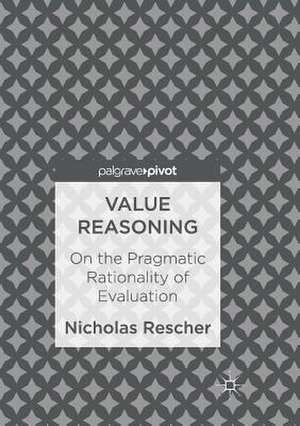Value Reasoning: On the Pragmatic Rationality of Evaluation de Nicholas Rescher