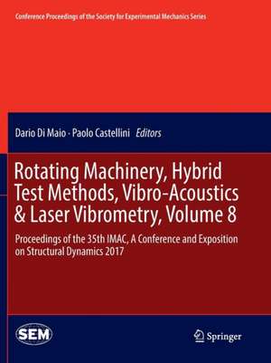 Rotating Machinery, Hybrid Test Methods, Vibro-Acoustics & Laser Vibrometry, Volume 8: Proceedings of the 35th IMAC, A Conference and Exposition on Structural Dynamics 2017 de Dario Di Maio