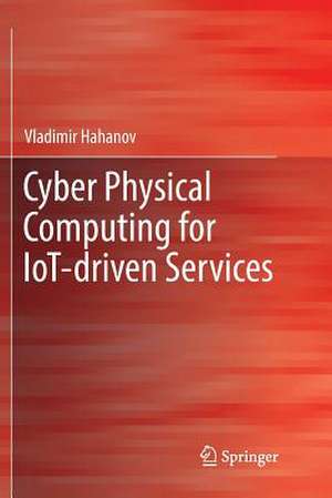 Cyber Physical Computing for IoT-driven Services de Vladimir Hahanov