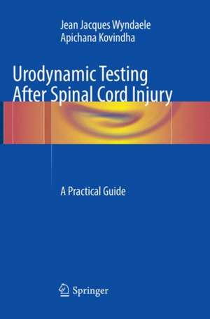 Urodynamic Testing After Spinal Cord Injury: A Practical Guide de Jean Jacques Wyndaele