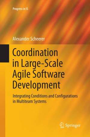 Coordination in Large-Scale Agile Software Development: Integrating Conditions and Configurations in Multiteam Systems de Alexander Scheerer