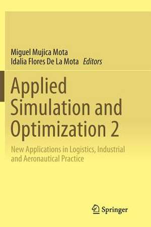 Applied Simulation and Optimization 2: New Applications in Logistics, Industrial and Aeronautical Practice de Miguel Mujica Mota