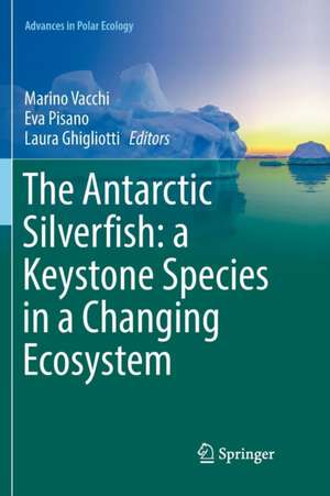 The Antarctic Silverfish: a Keystone Species in a Changing Ecosystem de Marino Vacchi