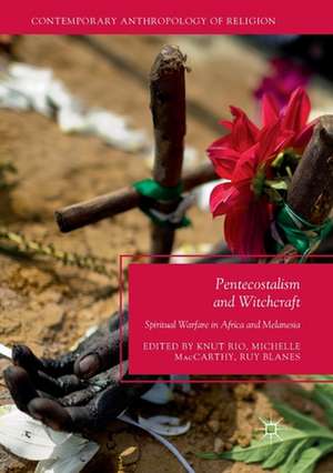 Pentecostalism and Witchcraft: Spiritual Warfare in Africa and Melanesia de Knut Rio