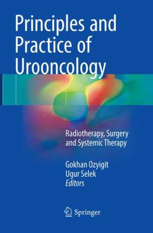 Principles and Practice of Urooncology: Radiotherapy, Surgery and Systemic Therapy de Gokhan Ozyigit