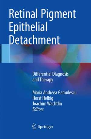 Retinal Pigment Epithelial Detachment: Differential Diagnosis and Therapy de Maria Andreea Gamulescu