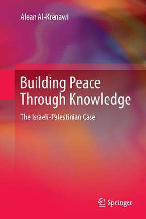 Building Peace Through Knowledge: The Israeli-Palestinian Case de Alean Al-Krenawi