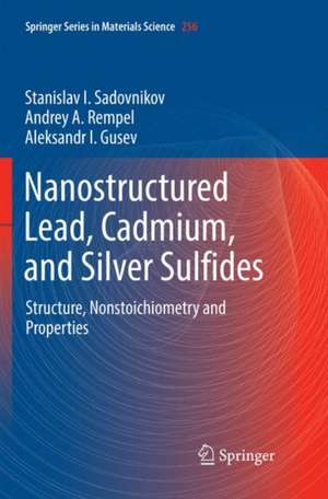 Nanostructured Lead, Cadmium, and Silver Sulfides: Structure, Nonstoichiometry and Properties de Stanislav I. Sadovnikov