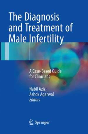 The Diagnosis and Treatment of Male Infertility: A Case-Based Guide for Clinicians de Nabil Aziz