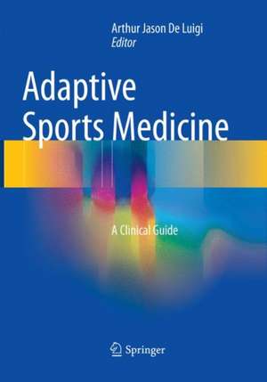 Adaptive Sports Medicine: A Clinical Guide de Arthur Jason De Luigi