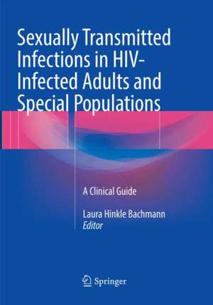 Sexually Transmitted Infections in HIV-Infected Adults and Special Populations: A Clinical Guide de Laura Hinkle Bachmann