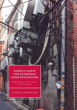 Korea’s Quest for Economic Democratization: Globalization, Polarization and Contention de Youngmi Kim