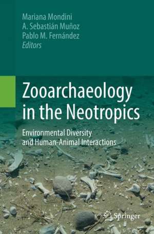 Zooarchaeology in the Neotropics: Environmental diversity and human-animal interactions de Mariana Mondini